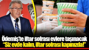 Ödemiş’te iftar sofrası evlere taşınacak