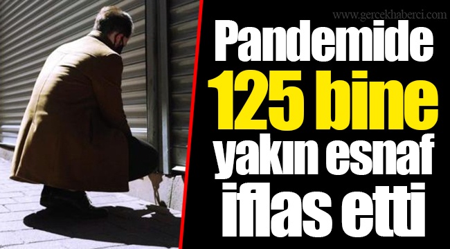 Pandemide 125 bine yakın esnaf iflas etti