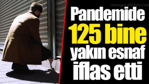 Pandemide 125 bine yakın esnaf iflas etti