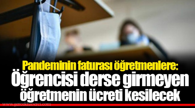 Pandeminin faturası öğretmenlere: Öğrencisi derse girmeyen öğretmenin ücreti kesilecek