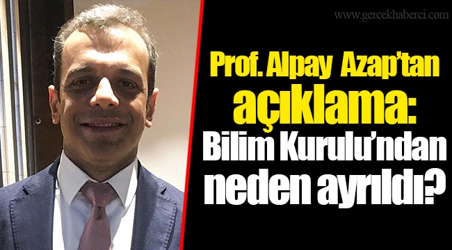 Prof. Alpay Azap’tan açıklama: Bilim Kurulu’ndan neden ayrıldı?