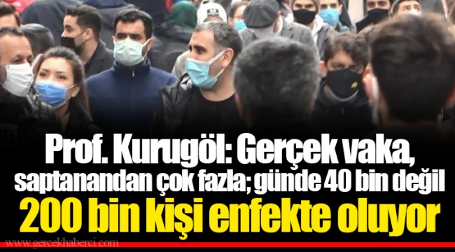 Prof. Kurugöl: Gerçek vaka, saptanandan çok fazla; günde 40 bin değil 200 bin kişi enfekte oluyor