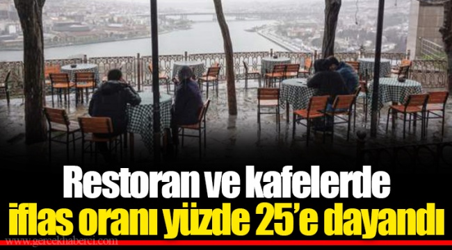 Restoran ve kafelerde iflas oranı yüzde 25’e dayandı