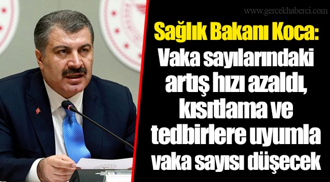 Sağlık Bakanı Koca: Vaka sayılarındaki artış hızı azaldı, kısıtlama ve tedbirlere uyumla vaka sayısı düşecek