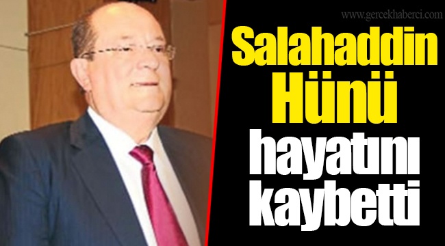 Salahaddin Hünü hayatını kaybetti