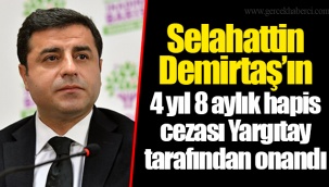 Selahattin Demirtaş’ın 4 yıl 8 aylık hapis cezası Yargıtay tarafından onandı