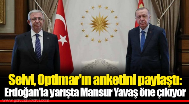 Selvi, Optimar'ın anketini paylaştı: Erdoğan'la yarışta Mansur Yavaş öne çıkıyor