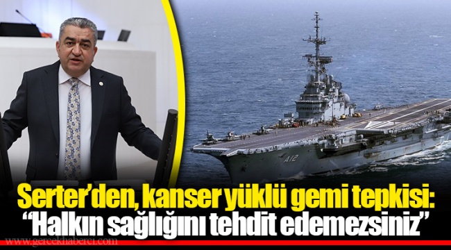 Serter’den, kanser yüklü gemi tepkisi