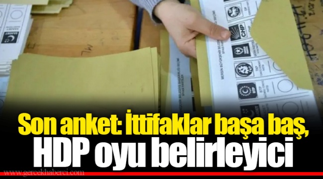 Son anket: İttifaklar başa baş, HDP oyu belirleyici