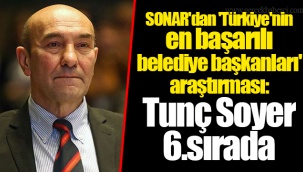 SONAR'dan 'Türkiye'nin en başarılı belediye başkanları' araştırması: Tunç Soyer 6.sırada