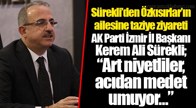 Sürekli’den Özkısırlar’ın ailesine taziye ziyareti