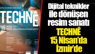 TECHNÊ 15 Nisan’da İzmir’de
