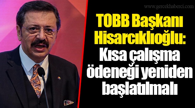 TOBB Başkanı Hisarcıklıoğlu: Kısa çalışma ödeneği yeniden başlatılmalı