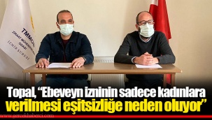 Topal, “Ebeveyn izninin sadece kadınlara verilmesi eşitsizliğe neden oluyor”