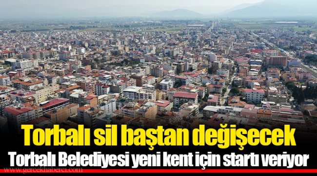Torbalı sil baştan değişecek