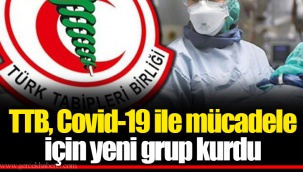 TTB, Covid-19 ile mücadele için yeni grup kurdu