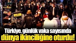 Türkiye, günlük vaka sayısında dünya ikinciliğine oturdu!