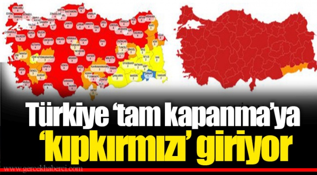 Türkiye ‘tam kapanma’ya ‘kıpkırmızı’ giriyor