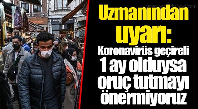 Uzmanından uyarı: Koronavirüs geçireli 1 ay olduysa oruç tutmayı önermiyoruz