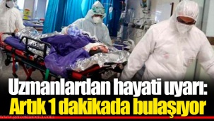 Uzmanlardan hayati uyarı: Artık 1 dakikada bulaşıyor