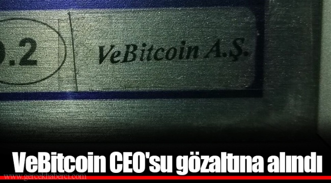 VeBitcoin CEO'su gözaltına alındı