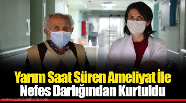 Yarım Saat Süren Ameliyat İle Nefes Darlığından Kurtuldu