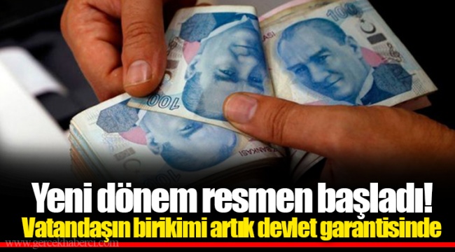 Yeni dönem resmen başladı! Vatandaşın birikimi artık devlet garantisinde