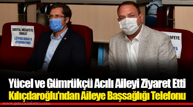 Yücel ve Gümrükçü Acılı Aileyi Ziyaret Etti