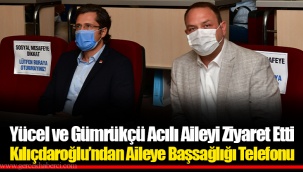 Yücel ve Gümrükçü Acılı Aileyi Ziyaret Etti