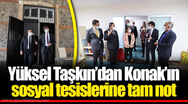 Yüksel Taşkın’dan Konak’ın sosyal tesislerine tam not