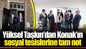 Yüksel Taşkın’dan Konak’ın sosyal tesislerine tam not