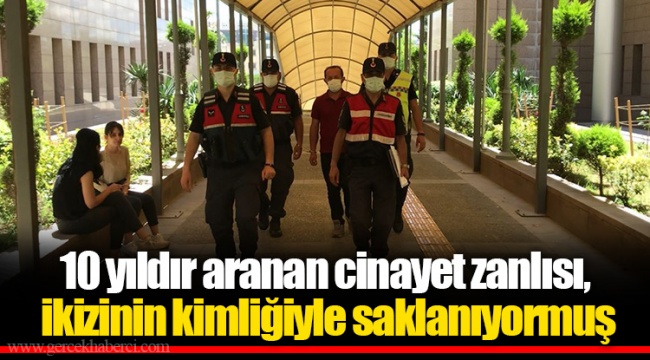 10 yıldır aranan cinayet zanlısı, ikizinin kimliğiyle saklanıyormuş