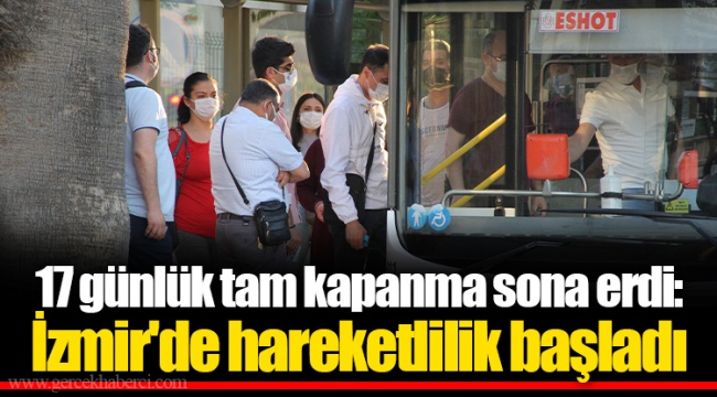 17 günlük tam kapanma sona erdi: İzmir'de hareketlilik başladı