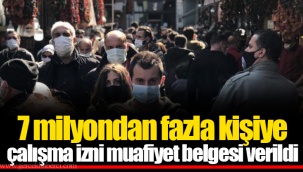 7 milyondan fazla kişiye çalışma izni muafiyet belgesi verildi