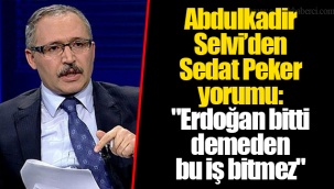 Abdulkadir Selvi’den Sedat Peker yorumu: