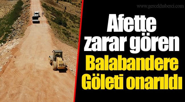 Afette zarar gören Balabandere Göleti onarıldı