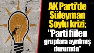 AK Parti'de Süleyman Soylu krizi;