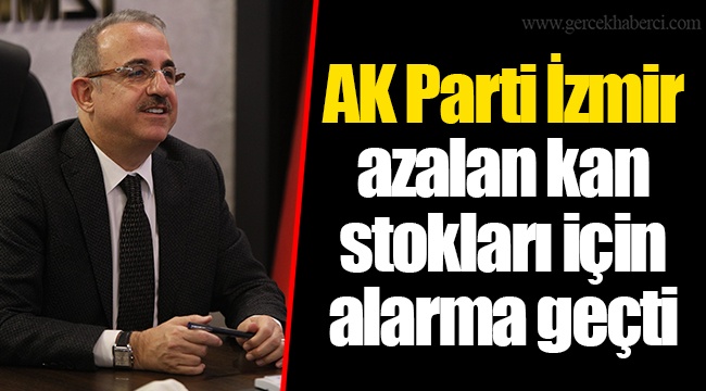 AK Parti İzmir azalan kan stokları için alarma geçti