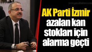 AK Parti İzmir azalan kan stokları için alarma geçti