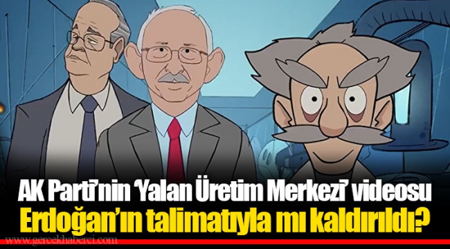 AK Parti’nin ‘Yalan Üretim Merkezi’ videosu Erdoğan’ın talimatıyla mı kaldırıldı?