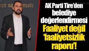 AK Parti Tire’den belediye değerlendirmesi