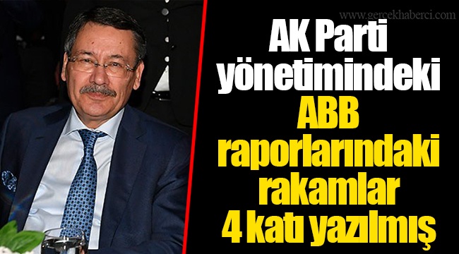 AK Parti yönetimindeki ABB raporlarındaki rakamlar 4 katı yazılmış