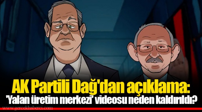 AK Partili Dağ'dan açıklama: 'Yalan üretim merkezi' videosu neden kaldırıldı?
