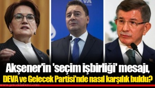 Akşener'in 'seçim işbirliği' mesajı, DEVA ve Gelecek Partisi'nde nasıl karşılık buldu?