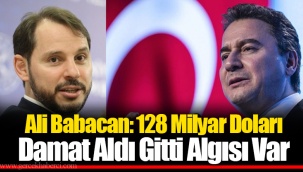 Ali Babacan: 128 Milyar Doları Damat Aldı Gitti Algısı Var
