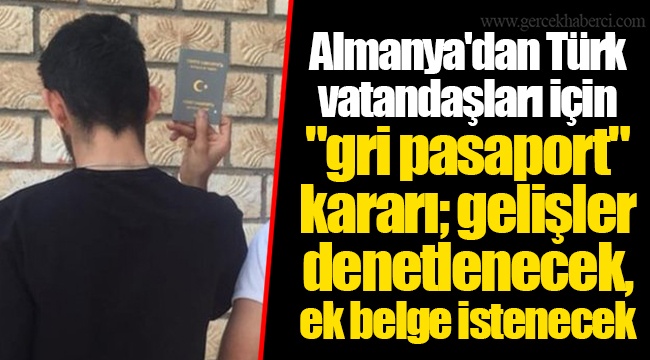 Almanya'dan Türk vatandaşları için "gri pasaport" kararı; gelişler denetlenecek, ek belge istenecek