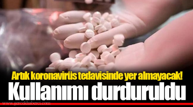 Artık koronavirüs tedavisinde yer almayacak! Kullanımı durduruldu