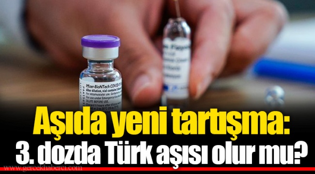 Aşıda yeni tartışma: 3. dozda Türk aşısı olur mu?