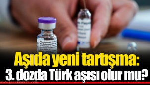 Aşıda yeni tartışma: 3. dozda Türk aşısı olur mu?