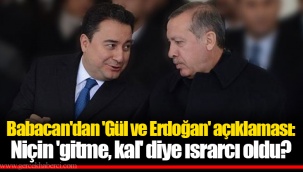 Babacan'dan 'Gül ve Erdoğan' açıklaması: Niçin 'gitme, kal' diye ısrarcı oldu?